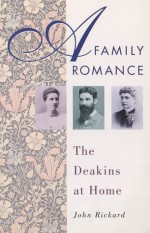 A Family Romance: The Deakins at Home - John M. Rickard