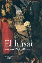 El húsar (Spanish Edition) - Arturo Pérez-Reverte