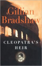 Cleopatra's Heir - Gillian Bradshaw