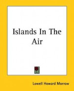 Islands in the Air - Lowell Howard Morrow