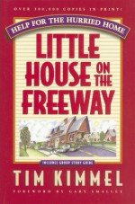 Little House on the Freeway: Help for the Hurried Home - Tim Kimmel