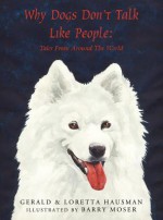 Why Dogs Don't Talk Like People: Tales from Around the World - Gerald Hausman, Loretta Hausman, Barry Moser