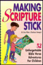 Making Scripture Stick: 52 Unforgettable Bible Verse Adventures for Children - Lisa Flinn, Barbara Younger