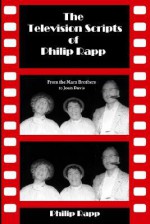 The Television Scripts of Philip Rapp - Philip Rapp, Ben Ohmart