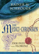 Die Medici-Chroniken (2). Der Pate von Florenz (German Edition) - Rainer M. Schröder