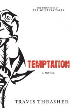 Temptation: A Novel (Solitary Tales Series) - Travis Thrasher