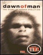 Dawn of Man: THE STORY OF HUMAN EVOLUTION - Robin McKie