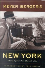 Meyer Berger's New York - Pete Hamill, Meyer Berger