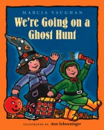 We're Going on a Ghost Hunt - Marcia Vaughan, Ann Schweninger