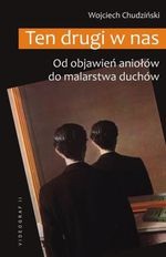 Ten drugi w nas. Od objawień aniołów do malarstwa duchów - Wojciech Chudziński