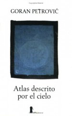 Atlas descrito por el cielo - Goran Petrović