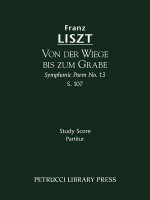 Von Der Wiege Bis Zum Grabe (Symphonic Poem No. 13), S. 107 - Study Score - Franz Liszt, Berthold Kellermann