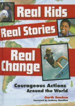 Real Kids, Real Stories, Real Change - Garth Sundem, Bethany Hamilton