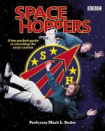 Space Hoppers: A Fun-Packed Guide to Travelling the Solar System with Space Cadets Dan and Steve - Mark Brake