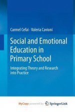 Social and Emotional Education in Primary School: Integrating Theory and Research Into Practice - Carmel Cefai, Valeria Cavioni