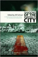 Shadows of the Emerald City - James W. Schnarr, Camille Alexa, T.L. Barrett, James W. Schnarr