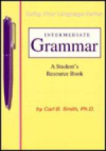 Intermediate Grammar: A Student's Resource Book (Using Your Language Series) - Carl Bernard Smith, Eugene W. Reade