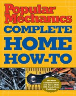 Popular Mechanics Complete Home How-To - Albert Jackson, David Day