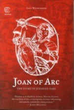 Joan of Arc: The Story of Jehanne Darc - Lili Wilkinson