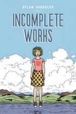 Incomplete Works - Dylan Horrocks