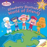 Strawberry Shortcake's World of Friends [With Stickers and 4 Scented Punch Out Postcards] - Megan E. Bryant