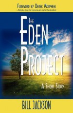 The Eden Project: A Short Story - Bill Jackson, Derek Morphew