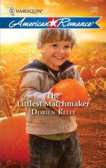 The Littlest Matchmaker (Harlequin American Romance Series) - Dorien Kelly