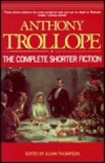 Anthony Trollope: The Complete Shorter Fiction - Julian Thompson