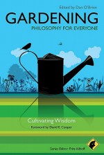 Gardening - Philosophy for Everyone: Cultivating Wisdom - Fritz Allhoff, Dan O'Brien, David Edward Cooper