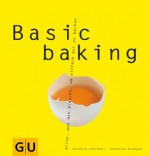 Basic baking (GU Basic cooking) (German Edition) - Cornelia Schinharl, Sebastian Dickhaut