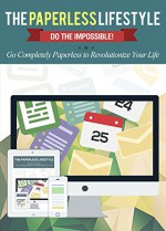 The Paperless Lifestyle: Do The Impossible! Go Completely Paperless To Revolutionize Your Life (Productivity - Life Hacking - Evernote - Paperless - Office Organization) - Jason Bracht