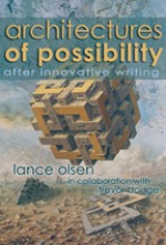 Architectures of Possibility: After Innovative Writing - Lance Olsen, Trevor Dodge