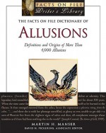 The Facts on File Dictionary of Allusions: Definitions and Origins of More Than 4,000 Allusions (Facts on File Writer's Library) - Martin H. Manser, David H. Pickering