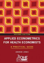 Applied Econometrics for Health Economists: A Practical Guide - Andrew Jones