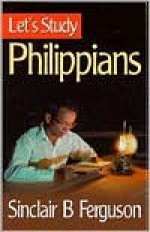 Let's Study Philippians (Let's Study Series) - Sinclair B. Ferguson