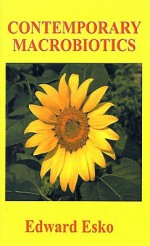 Contemporary Macrobiotics - Edward Esko, Alex Jack