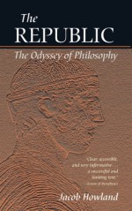 The Republic: The Odyssey of Philosophy - Jacob Howland