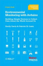 Environmental Monitoring with Arduino - Emily Gertz, Patrick Di Justo