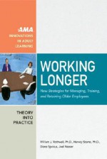 Working Longer: New Strategies for Managing, Training, and Retaining Older Employees - William J. Rothwell, Harvey Sterns