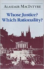 Whose Justice? Which Rationality? - Alasdair MacIntyre