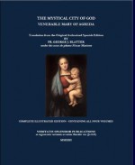 The Mystical City of God: Complete Edition Containing all Four Volumes with Illustrations - Venerable Mary of Agreda, Veritatis Splendor Publications, Paul A. Böer Sr., Fr George Blatter