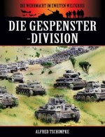 Die Gespenster-Division (Die Wehrmacht im Zweiten Weltkrieg) (German Edition) - Alfred Tschimpke, Bob Carruthers