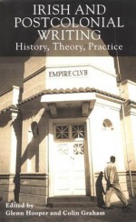 Irish and Postcolonial Writing: History, Theory, Practice - Glenn Hooper, Colin Graham