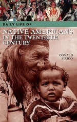 Daily Life of Native Americans in the Twentieth Century - Donald L. Fixico