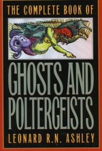 The Complete Book of Ghosts and Poltergeists - Leonard Ashley