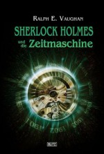 Sherlock Holmes und die Zeitmaschine - Ralph E. Vaughan, Hans Gerwien