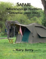 Safari Adventures in Northern Tanzania 1999-2012 - Mary Berry, Rob Berry