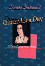 Queen for a Day: Selected And New Poems - Denise Duhamel