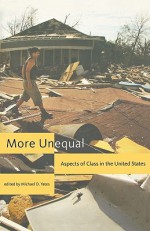 More Unequal: Aspects of Class in the United States - Michael D. Yates