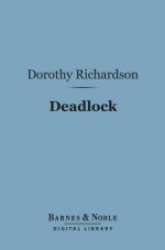 Deadlock (Barnes & Noble Digital Library) - Dorothy M. Richardson